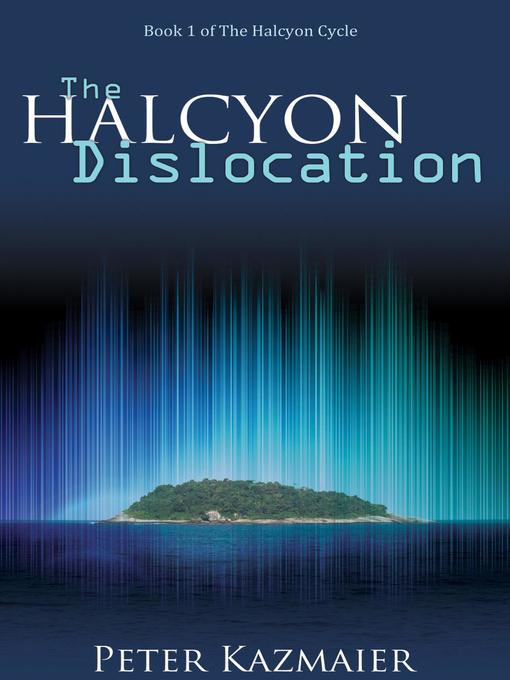 Title details for The Halcyon Dislocation by Peter Kazmaier - Available